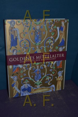 Goldenes Mittelalter Geschichte Der Buchmalerei Anja Grebe Buch Gebraucht Kaufen A02hmvdx01zzl