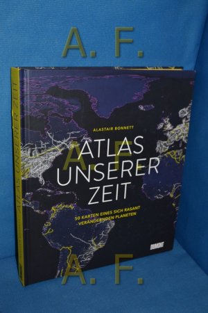 gebrauchtes Buch – Bonnett, Alastair (Verfasser) und Theresia Übelhör – Atlas unserer Zeit : 50 Karten eines sich rasant verändernden Planeten. Alastair Bonnett , Übersetzung: Theresia Übelhör