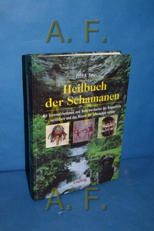 Heilbuch der Schamanen : mit Trommelrhythmen und Naturweisheiten das Bewusstsein verändern und das Wissen der Schamanen nutzen.