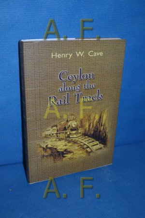 gebrauchtes Buch – Cave, Henry W – Ceylon along the Rail Track