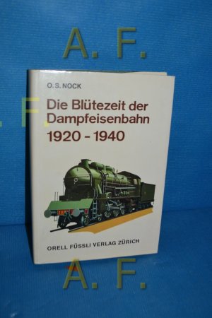 gebrauchtes Buch – Nock, O. S – Die Blütezeit der Dampfeisenbahn : 1920 - 1940 (Eisenbahnen der Welt)