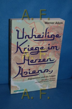 gebrauchtes Buch – Werner Adam – Unheilige Kriege im Herzen Asiens : Afghanistan und die Folgen.