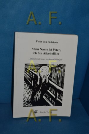 gebrauchtes Buch – Südstern, Peter von – Mein Name ist Peter, ich bin Alkoholiker : Lebensbericht eines trockenen Süchtigen Peter von Südstern