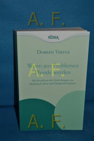 gebrauchtes Buch – Doreen Virtue – Wenn aus Problemen Pfunde werden : wie Sie sich aus den Verstrickungen von Missbrauch, Stress und Übergewicht befreien Doreen Virtue. [Aus dem Engl. von Hanna Goldbach]