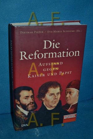 gebrauchtes Buch – Pieper, Dietmar [Herausgeber] und Eva-Maria Schnurr – Die Reformation : Aufstand gegen Kaiser und Papst. Dietmar Pieper und Eva-Maria Schnurr (Hg.) , Matthias Bartsch [und 18 weitere]