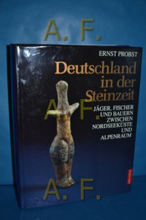 Deutschland in der Steinzeit : Jäger, Fischer und Bauern zwischen Nordseeküste und Alpenraum.