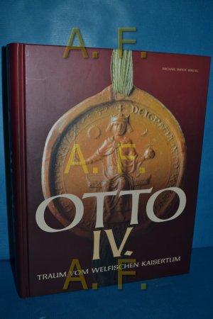 gebrauchtes Buch – Andrist, Patrick und Bernd Ulrich Hucker – Otto IV. : Traum vom welfischen Kaisertum. [Landesausstellung Otto IV. - Traum vom Welfischen Kaisertum, Braunschweigisches Landesmuseum - Dom St. Blasii - Burg Dankwarderode vom 8. August bis 8. November 2009]