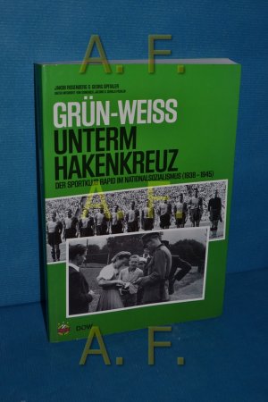 gebrauchtes Buch – Rosenberg, Jakob – Grün-Weiss unterm Hakenkreuz : der Sportklub Rapid im Nationalsozialismus (1938 - 1945) Jakob Rosenberg/Georg Spitaler. Unter Mitarb. von Domenico Jacano und Gerald Pichler. Hrsg. von SK Rapid und Dokumentationsarchiv des Österreichischen Widerstandes