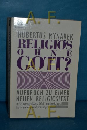 Religiös ohne Gott? : Aufbruch zu einer neuen Religiosität in Selbstzeugnissen, Erfahrungsberichten, Kommentaren und Deutungen. Hubertus Mynarek / Goldmann , 11485