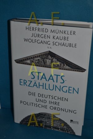 gebrauchtes Buch – Münkler, Herfried, Grit Straßenberger und Jürgen Kaube – Staatserzählungen : die Deutschen und ihre politische Ordnung Herfried Münkler, Jürgen Kaube, Wolfgang Schäuble u.a. , herausgegeben von Grit Straßenberger und Felix Wassermann