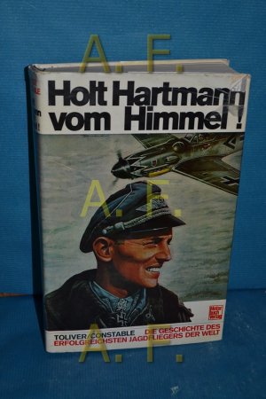 gebrauchtes Buch – Toliver, Raymond F – Holt Hartmann vom Himmel! : die Geschichte des erfolgreichsten Jagdfliegers der Welt