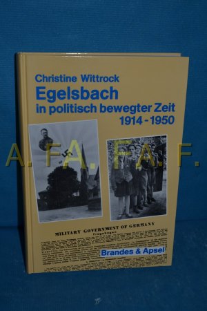 Egelsbach in politisch bewegter Zeit : 1914 - 1950 Christine Wittrock. Hrsg. vom Gemeindevorstand der Gemeinde Egelsbach