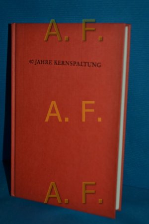 40 Jahre Kernspaltung : eine Einführung in die Original-Literatur