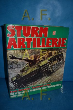 Sturmartillerie 1939 - 1945 : Die dramatische Geschichte e. Waffengattung.