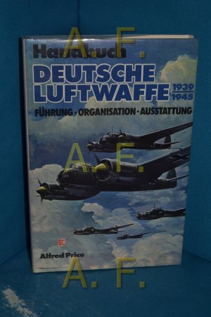 Handbuch deutsche Luftwaffe 1939 - 1945 : Führung, Organisation, Ausstattung.