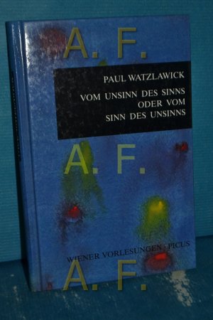 gebrauchtes Buch – Paul Watzlawick – Vom Unsinn des Sinns oder vom Sinn des Unsinns : [der vorliegende Text basiert auf zwei aufeinander bezugnehmenden Vorträgen im Wiener Rathaus, am 17. Mai 1989 und am 5. November 1991] (Wiener Vorlesungen im Rathaus Band 16)