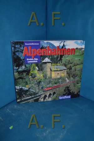 gebrauchtes Buch – Eisenschink, Bernd – Alpenbahnen : Strecken, Züge, Landschaften. Bernd Eisenschink/Dietmar Beckmann. [Text: Ari Camp]