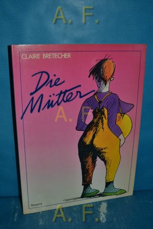 gebrauchtes Buch – Claire Bretecher – Die Mütter. [Dt. Texte von Rita Lutrand u. Wolfgang Mönninghoff]