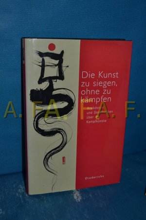 Die Kunst zu siegen, ohne zu kämpfen : Anekdoten und Geschichten zu den Kampfkünsten