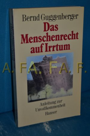 gebrauchtes Buch – Bernd Guggenberger – Das Menschenrecht auf Irrtum : Anleitung zur Unvollkommenheit