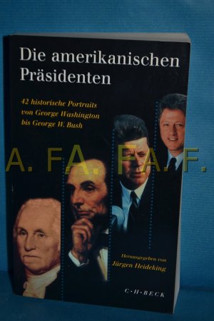 gebrauchtes Buch – Jürgen Heideking – Die amerikanischen Präsidenten : 42 historische Portraits von George Washington bis George W. Bush hrsg. von Jürgen Heideking. Fortgeführt von Christof Mauch