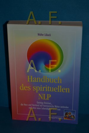 gebrauchtes Buch – Walter Lübeck – Handbuch des spirituellen NLP : geistige Brücken, die Herz und Verstand auf harmonische Weise verbinden und eine neue Lebendigkeit bewirken