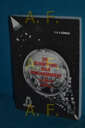 gebrauchtes Buch – Dörken, Friedrich H. V. – Die Schöpfung war programmiert : zur Erschaffung des Menschen.