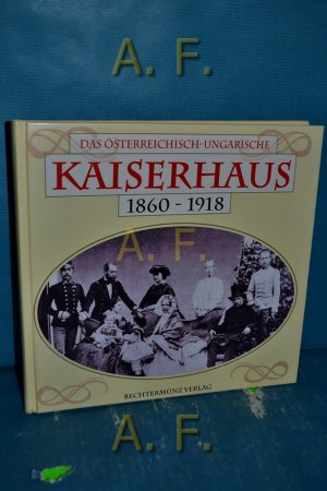 gebrauchtes Buch – N., N. – Das österreichisch-ungarische Kaiserhaus 1860 - 1918