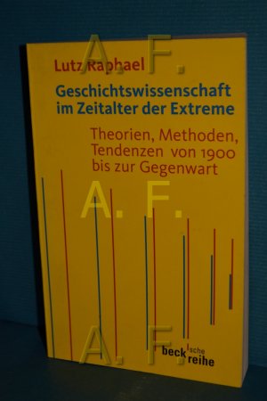 gebrauchtes Buch – Lutz Raphael – Geschichtswissenschaft im Zeitalter der Extreme : Theorien, Methoden, Tendenzen von 1900 bis zur Gegenwart. Beck'sche Reihe , 1543