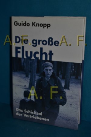 Die große Flucht : das Schicksal der Vertriebenen Guido Knopp