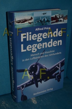 Fliegende Legenden. Mensch und Maschine in den Luftkämpfen des Jahrhunderts