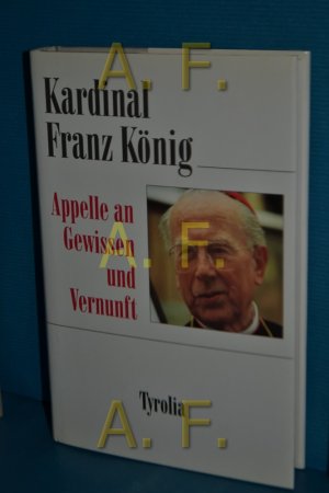 gebrauchtes Buch – König, Franz und Gottfried Hierzenberger – Appelle an Gewissen und Vernunft Kardinal Franz König. Hrsg. von Gottfried Hierzenberger