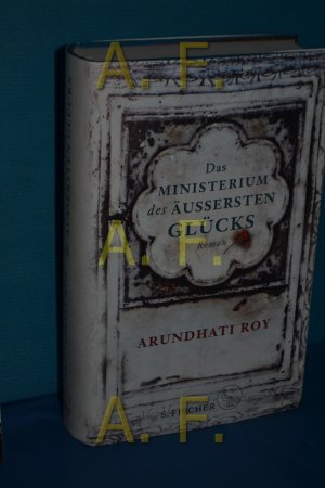 Das Ministerium des äussersten Glücks : Roman. Arundhati Roy , aus dem Englischen von Anette Grube