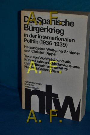 gebrauchtes Buch – Wolfgang Schieder – Der Spanische Bürgerkrieg in der internationalen Politik : (1936 - 1939) , 13 Aufsätze Hrsg.: Wolfgang Schieder u. Christof Dipper / Nymphenburger Texte zur Wissenschaft , 23