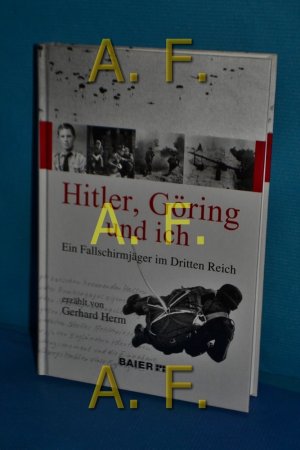 gebrauchtes Buch – Gerhard Herm – Hitler, Göring und ich : ein Fallschirmjäger im Dritten Reich