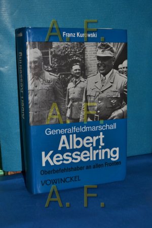 Generalfeldmarschall Albert Kesserlring Oberbefehlshaber an allen Fronzen