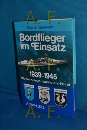 Bordflieger im Einsatz 1939 - 1945 : mit der Kriegsmarine am Fein