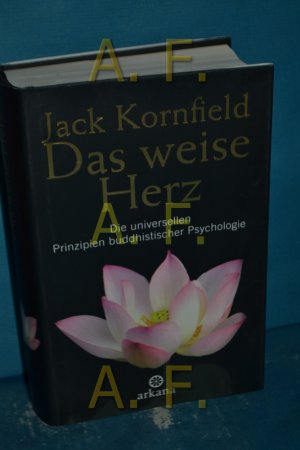 gebrauchtes Buch – Jack Kornfield – Das weise Herz : die universellen Prinzipien buddhistischer Psychologie Aus dem Amerikan. von Elisabeth Liebl / Arkana