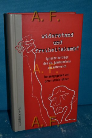 gebrauchtes Buch – Lehner, Peter Ulrich  – Widerstand und Freiheitskampf : lyrische Beiträge des 20. Jahrhunderts aus Österreich. auf Initiative des Bundes Sozialistischer Freiheitskämpfer/innen, Opfer des Faschismus und Aktiver Antifaschist/inn/en