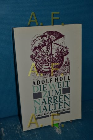 gebrauchtes Buch – Adolf Holl – Die Welt zum Narren halten : Demut als Lebensprogramm.