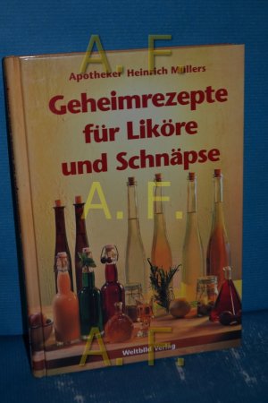 gebrauchtes Buch – Heinrich Müller – Geheimrezepte für Liköre und Schnäpse] , Apotheker Heinrich Müllers Geheimrezepte für Liköre und Schnäpse zsgst. von Sven-Jörg Buslau und Corinna Hembd