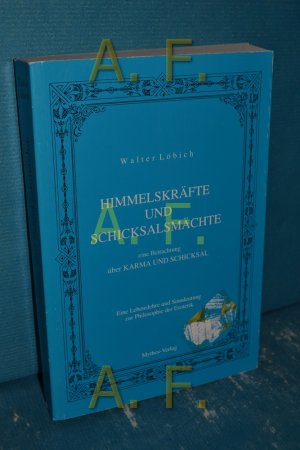 Himmelskräfte und Schicksalsmächte : eine Betrachtung über Karma und Schicksal , eine Lebenslehre und Sinndeutung zur Philosophie der Esoterik