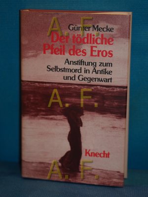 gebrauchtes Buch – Günter Mecke – Der tödliche Pfeil des Eros : Anstiftung zum Selbstmord in Antike und Gegenwart.