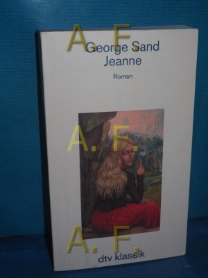 gebrauchtes Buch – Sand, George und Heidrun Hemje-Oltmanns – Jeanne : Roman George Sand. Aus dem Franz. neu übers. und mit einem Nachw. von Heidrun Hemje-Oltmanns / dtv , 2319 : dtv-Klassik : Literatur, Philosophie, Wissenschaft