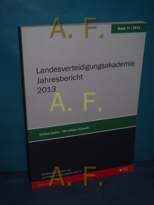 Landesverteidigungsakademie Jahresbericht 2013 (Viribus Unitis - Wir bilden Zukunft, Band 11 / 2014)