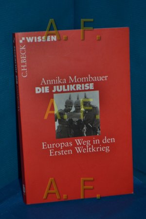 gebrauchtes Buch – Annika Mombauer – Die Julikrise : Europas Weg in den Ersten Weltkrieg C.H. Beck Wissen , 2825