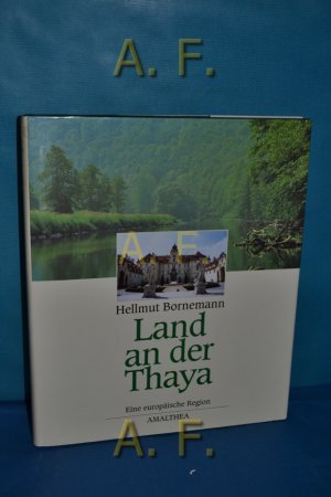 gebrauchtes Buch – Hellmut Bornemann – Land an der Thaya : Geschichte, Kultur, Landschaft , eine europäische Region zwischen Österreich und Mähren.