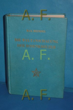 Die Weltanschauung der Rosenkreuzer oder Mystisches Christentum : Seine Botschaft u. Bestimmung: Ein urteilsfähiger Intellekt, e. fühlendes Herz, e. gesunder […]