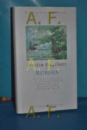 Matrosen : Erinnerungen, ein Skizzenbuch: handelt von Wasser und blauem Tuch. Bibliothek der Meere