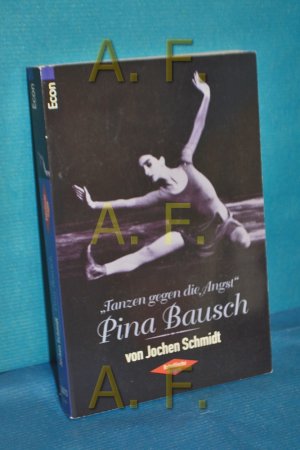 gebrauchtes Buch – Jochen Schmidt – Pina Bausch : "Tanzen gegen die Angst". Econ und List , 26513 : Rebellische Frauen